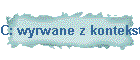 C: wyrwane z kontekstu